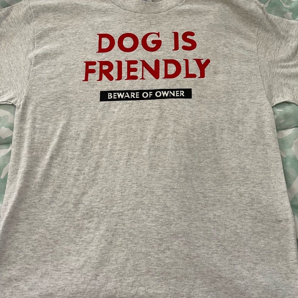 Adult TShirt/dog is friendly…
